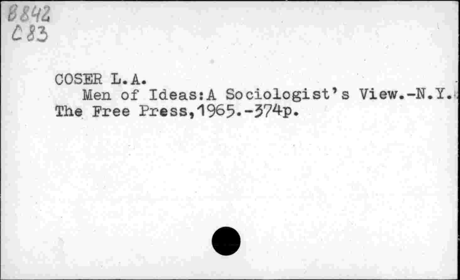 ﻿№
COSER L.A.
Men of Ideas:A Sociologist’s View.-N.Y., The Free Press, 19&5*-374-p.